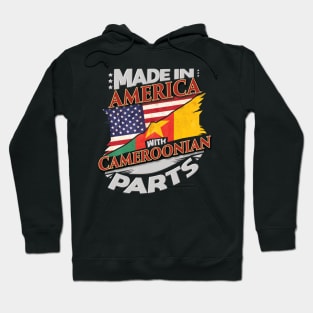 Made In America With Cameroonian Parts - Gift for Cameroonian From Cameroon Hoodie